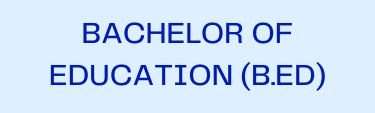 BACHELOR OF EDUCATION (B.ED)